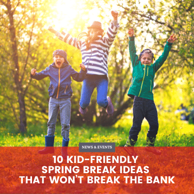 10 Kid-Friendly Spring Break Ideas That Won’t Break The Bank