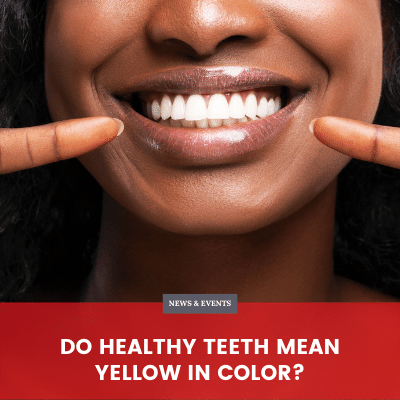 Do Healthy Teeth Mean Yellow in Color?