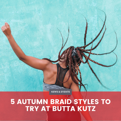 5 Autumn Braid Styles to Try at Butta Kutz