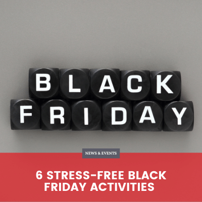 6 Stress-Free Black Friday Activities
