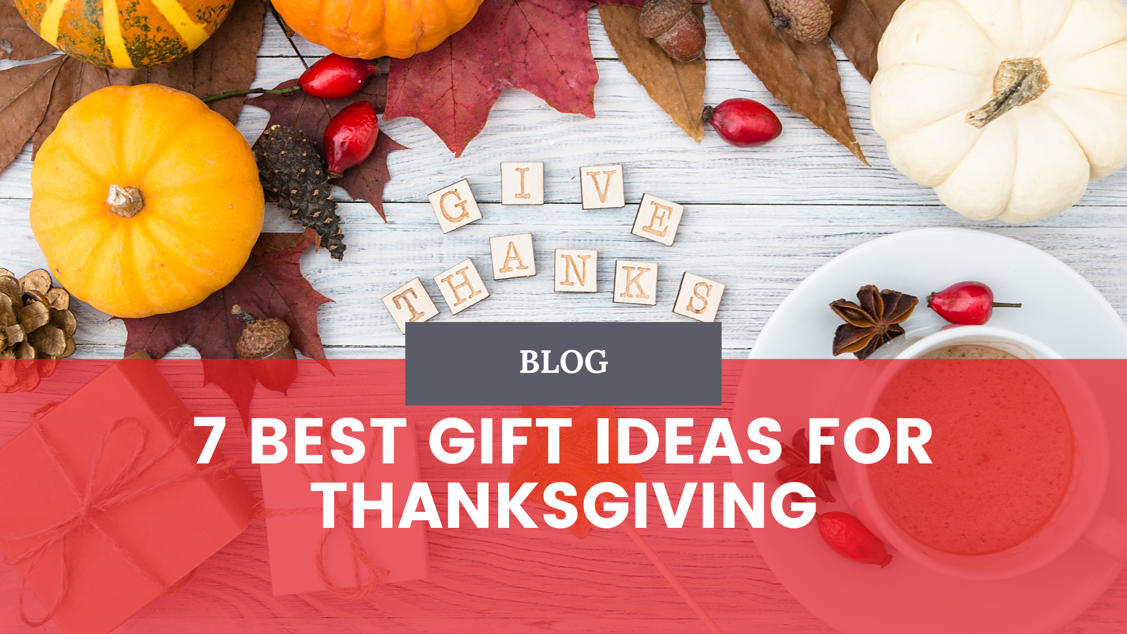 7 Best Gift Ideas for Thanksgiving