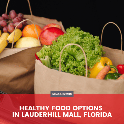 Healthy Food Options in Lauderhill Mall, Florida